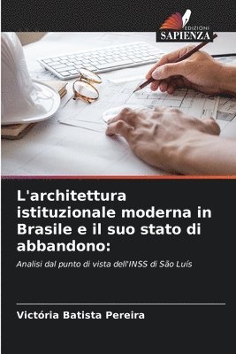 bokomslag L'architettura istituzionale moderna in Brasile e il suo stato di abbandono