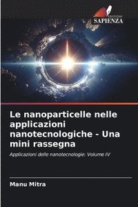 bokomslag Le nanoparticelle nelle applicazioni nanotecnologiche - Una mini rassegna