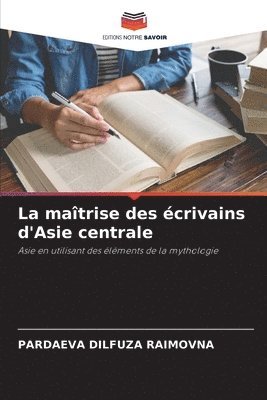 bokomslag La matrise des crivains d'Asie centrale