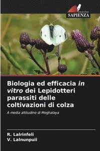 bokomslag Biologia ed efficacia in vitro dei Lepidotteri parassiti delle coltivazioni di colza