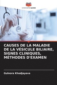 bokomslag Causes de la Maladie de la Vsicule Biliaire, Signes Cliniques, Mthodes d'Examen