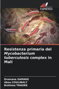 bokomslag Resistenza primaria del Mycobacterium tuberculosis complex in Mali