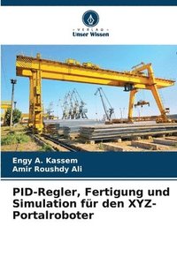 bokomslag PID-Regler, Fertigung und Simulation fr den XYZ-Portalroboter