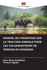 bokomslag Manuel de Formation Sur La Traction Animale Pour Les Vulgarisateurs de Terrain En Ouganda