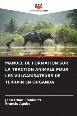 Manuel de Formation Sur La Traction Animale Pour Les Vulgarisateurs de Terrain En Ouganda 1