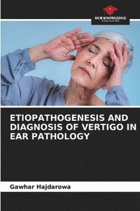 bokomslag Etiopathogenesis and Diagnosis of Vertigo in Ear Pathology
