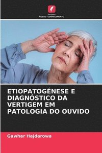 bokomslag Etiopatognese E Diagnstico Da Vertigem Em Patologia Do Ouvido