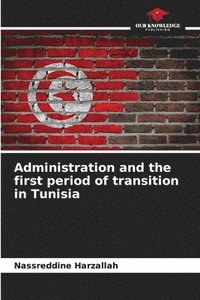 bokomslag Administration and the first period of transition in Tunisia