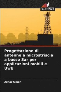 bokomslag Progettazione di antenne a microstriscia a basso Sar per applicazioni mobili e Uwb