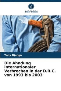 bokomslag Die Ahndung internationaler Verbrechen in der D.R.C. von 1993 bis 2003
