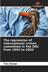 bokomslag The repression of international crimes committed in the DRC from 1993 to 2003