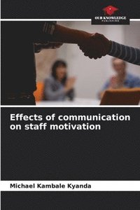 bokomslag Effects of communication on staff motivation