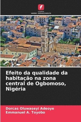 bokomslag Efeito da qualidade da habitao na zona central de Ogbomoso, Nigria