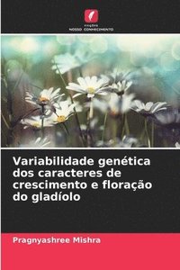 bokomslag Variabilidade gentica dos caracteres de crescimento e florao do gladolo