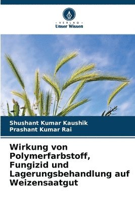 Wirkung von Polymerfarbstoff, Fungizid und Lagerungsbehandlung auf Weizensaatgut 1