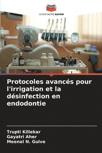 bokomslag Protocoles avancs pour l'irrigation et la dsinfection en endodontie