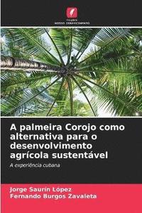 bokomslag A palmeira Corojo como alternativa para o desenvolvimento agrcola sustentvel