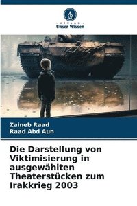 bokomslag Die Darstellung von Viktimisierung in ausgewhlten Theaterstcken zum Irakkrieg 2003