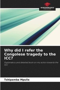 bokomslag Why did I refer the Congolese tragedy to the ICC?