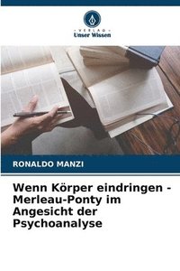 bokomslag Wenn Krper eindringen - Merleau-Ponty im Angesicht der Psychoanalyse