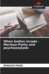 bokomslag When bodies invade - Merleau-Ponty and psychoanalysis