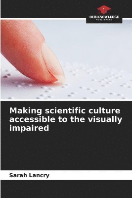 Making scientific culture accessible to the visually impaired 1