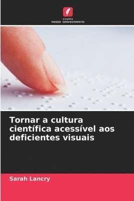 bokomslag Tornar a cultura cientfica acessvel aos deficientes visuais