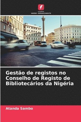 bokomslag Gesto de registos no Conselho de Registo de Bibliotecrios da Nigria