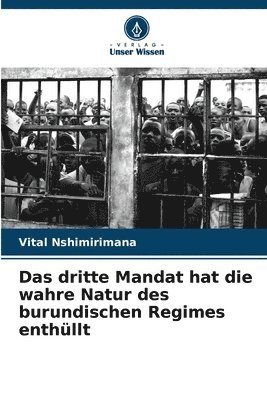 Das dritte Mandat hat die wahre Natur des burundischen Regimes enthllt 1