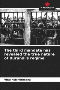 bokomslag The third mandate has revealed the true nature of Burundi's regime