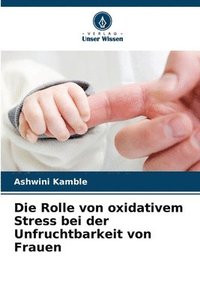 bokomslag Die Rolle von oxidativem Stress bei der Unfruchtbarkeit von Frauen