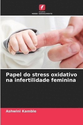 Papel do stress oxidativo na infertilidade feminina 1