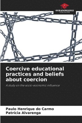 Coercive educational practices and beliefs about coercion 1