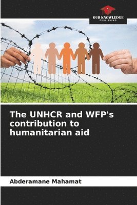 bokomslag The UNHCR and WFP's contribution to humanitarian aid