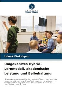 bokomslag Umgekehrtes Hybrid-Lernmodell, akademische Leistung und Beibehaltung