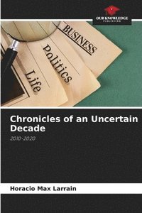 bokomslag Chronicles of an Uncertain Decade