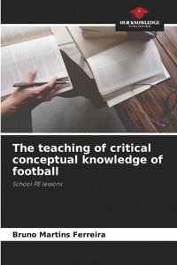 bokomslag The teaching of critical conceptual knowledge of football