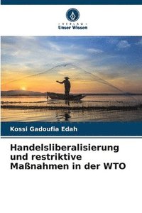 bokomslag Handelsliberalisierung und restriktive Manahmen in der WTO