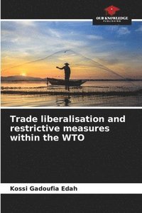 bokomslag Trade liberalisation and restrictive measures within the WTO