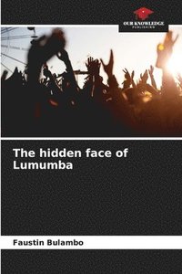 bokomslag The hidden face of Lumumba