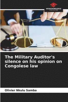 bokomslag The Military Auditor's silence on his opinion on Congolese law