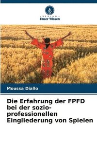 bokomslag Die Erfahrung der FPFD bei der sozio-professionellen Eingliederung von Spielen