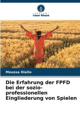 bokomslag Die Erfahrung der FPFD bei der sozio-professionellen Eingliederung von Spielen