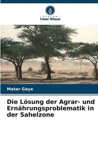 bokomslag Die Lsung der Agrar- und Ernhrungsproblematik in der Sahelzone