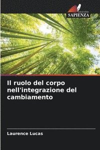 bokomslag Il ruolo del corpo nell'integrazione del cambiamento