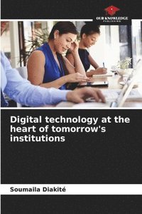 bokomslag Digital technology at the heart of tomorrow's institutions