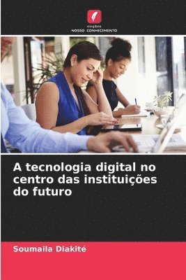 A tecnologia digital no centro das instituies do futuro 1