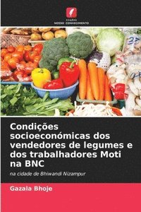 bokomslag Condies socioeconmicas dos vendedores de legumes e dos trabalhadores Moti na BNC
