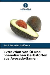 bokomslag Extraktion von l und phenolischen Gerbstoffen aus Avocado-Samen