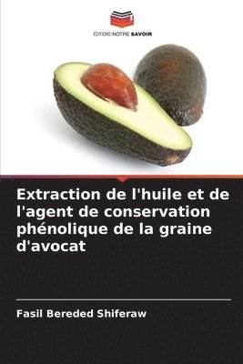 Extraction de l'huile et de l'agent de conservation phnolique de la graine d'avocat 1